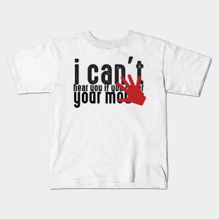 I can't hear you if you cover your mouth, deaf people Kids T-Shirt